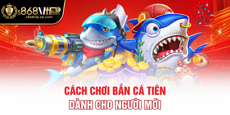 Cách chơi bắn cá tiên dành cho người mới
