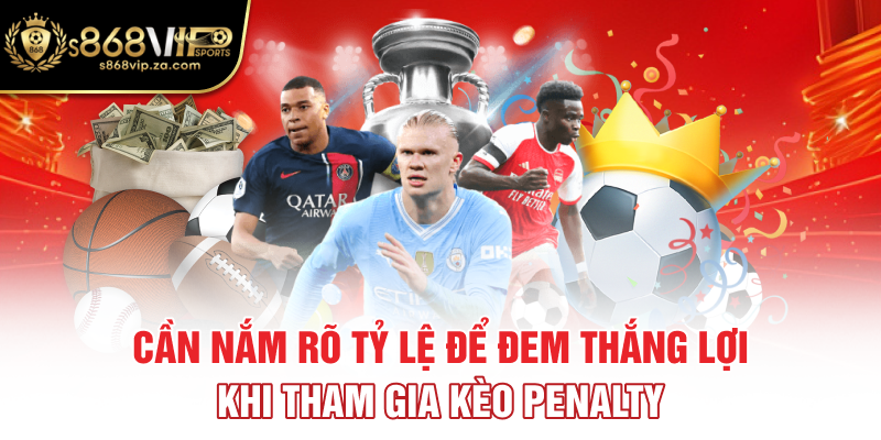 Cần nắm rõ tỷ lệ để đem thắng lợi khi tham gia kèo penalty