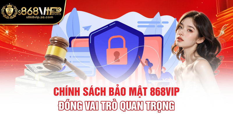 Chính sách bảo mật 868vip đóng vai trò quan trọng