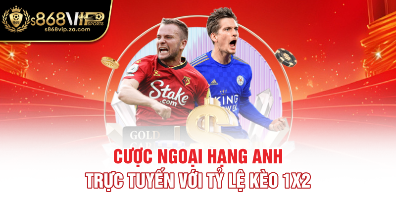 Cược Ngoại hạng Anh trực tuyến với tỷ lệ kèo 1x2