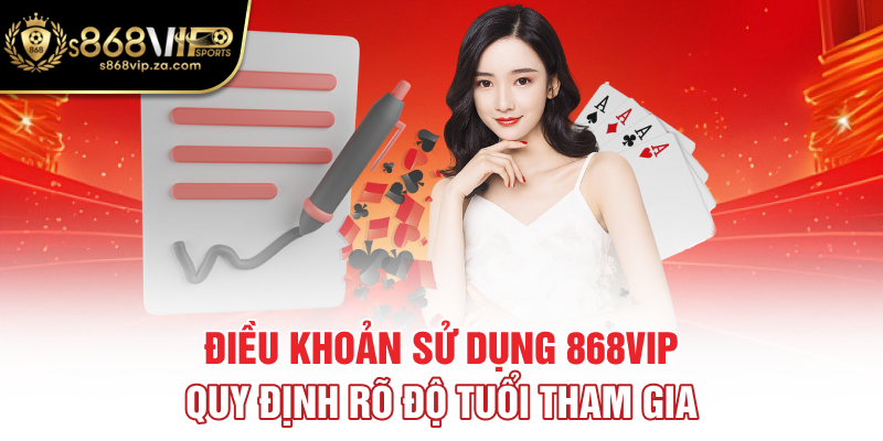 Điều khoản sử dụng 868vip quy định rõ độ tuổi tham gia