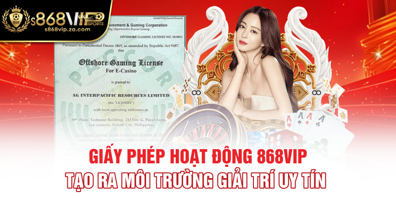 Giấy phép hoạt động 868vip tạo ra môi trường giải trí uy tín