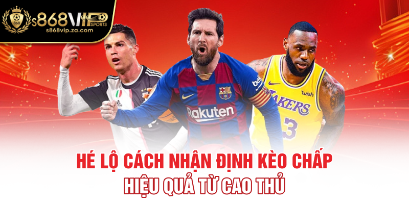 Hé lộ cách nhận định kèo chấp hiệu quả từ cao thủ