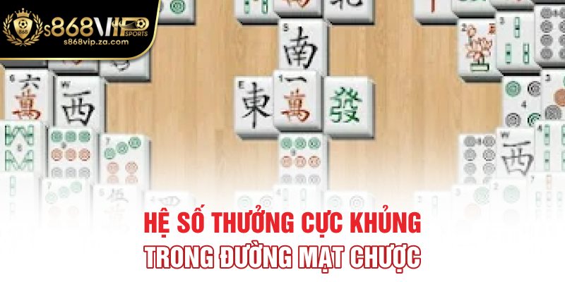 Hệ số thưởng cực khủng trong đường mạt chược