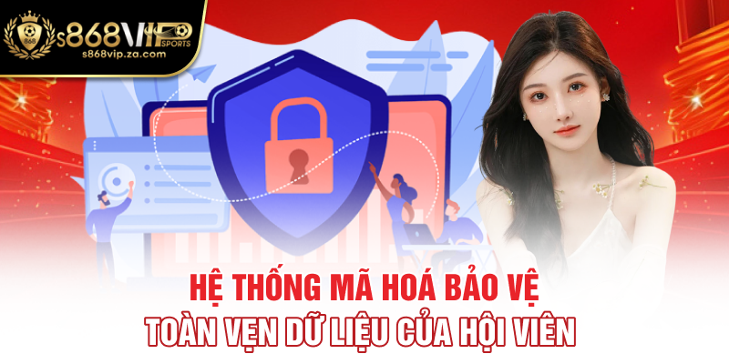 Hệ thống mã hoá bảo vệ toàn vẹn dữ liệu của hội viên