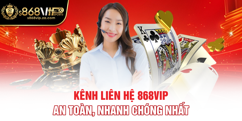 Kênh liên hệ 868vip an toàn, nhanh chóng nhất
