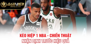 Kèo Hiệp 1 NBA - Chiến Thuật Nhận Định Trước Hiệu Quả