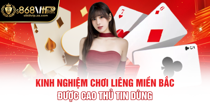 Kinh nghiệm chơi Liêng miền Bắc được cao thủ tin dùng