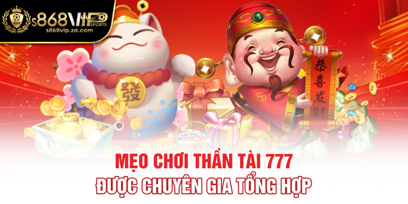 Mẹo chơi thần tài 777 được chuyên gia tổng hợp