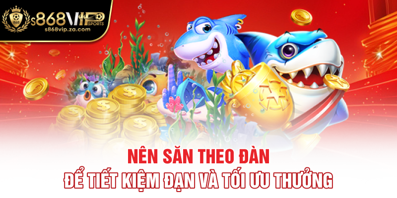 Nên săn theo đàn để tiết kiệm đạn và tối ưu thưởng