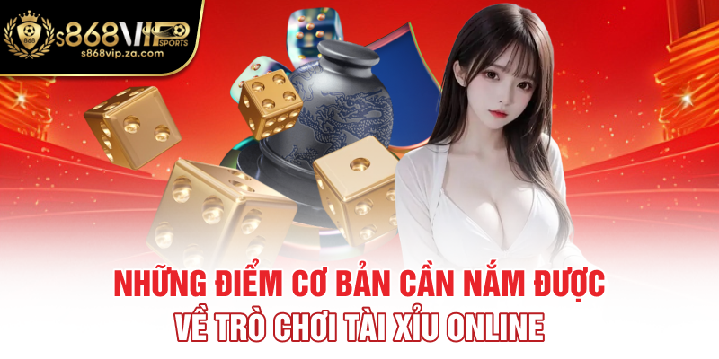 Những điểm cơ bản cần nắm được về trò chơi tài xỉu online