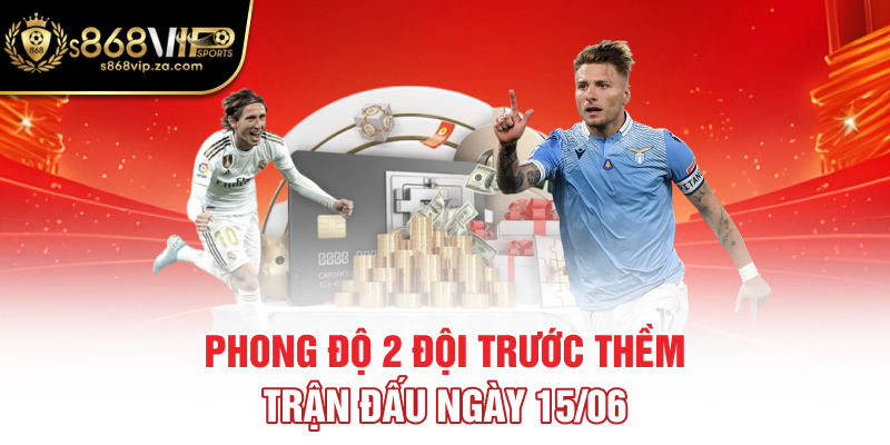 Phong độ 2 đội trước thềm trận đấu ngày 15/06