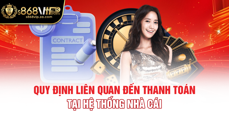 Quy định liên quan đến thanh toán tại hệ thống nhà cái