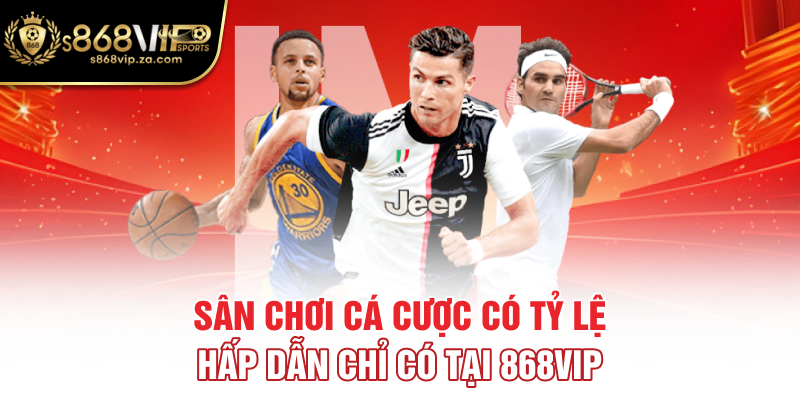 Sân chơi cá cược có tỷ lệ hấp dẫn chỉ có tại 868vip