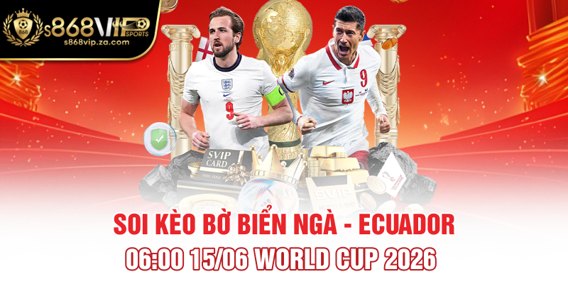 Soi Kèo Bờ Biển Ngà - Ecuador 06:00 15/06 World Cup 2026