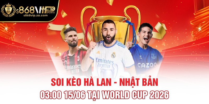 Soi kèo Hà Lan - Nhật Bản 03:00 15/06 Tại World Cup 2026