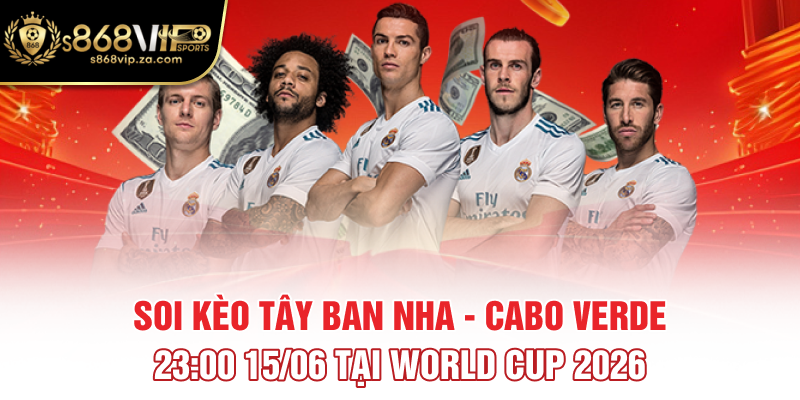 Soi Kèo Tây Ban Nha - Cabo Verde 23:00 15/06 Tại World Cup 2026