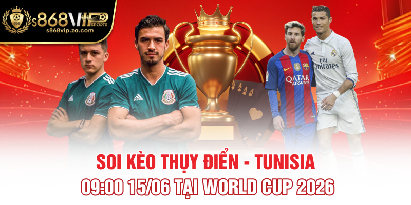 Soi kèo Thụy Điển - Tunisia 09:00 15/06 Tại World Cup 2026