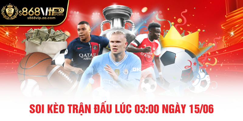 Soi kèo trận đấu lúc 03:00 ngày 15/06