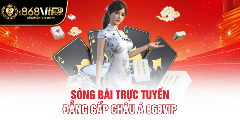 Sòng bài trực tuyến đẳng cấp châu á 868vip
