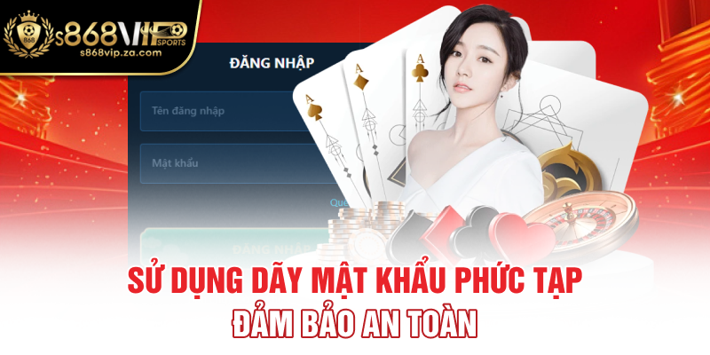 Sử dụng dãy mật khẩu phức tạp đảm bảo an toàn