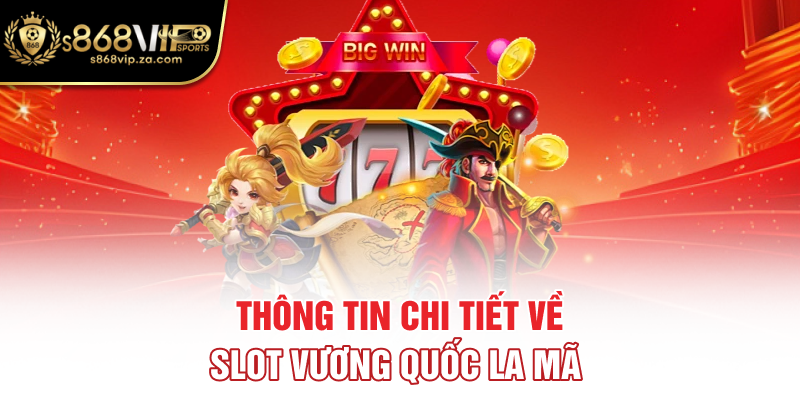 Thông tin chi tiết về slot Vương Quốc La Mã