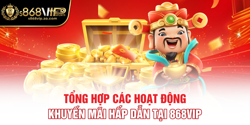 Tổng hợp các hoạt động khuyến mãi hấp dẫn tại 868VIP