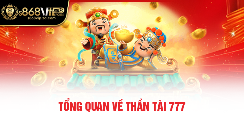 Tổng quan về thần tài 777