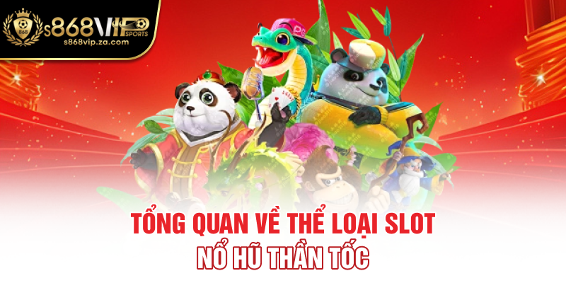 Tổng quan về thể loại slot nổ hũ thần tốc