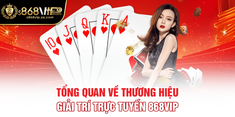 Tổng quan về thương hiệu giải trí trực tuyến 868VIP