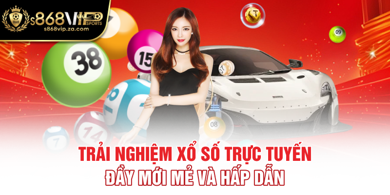 Trải nghiệm xổ số trực tuyến đầy mới mẻ và hấp dẫn
