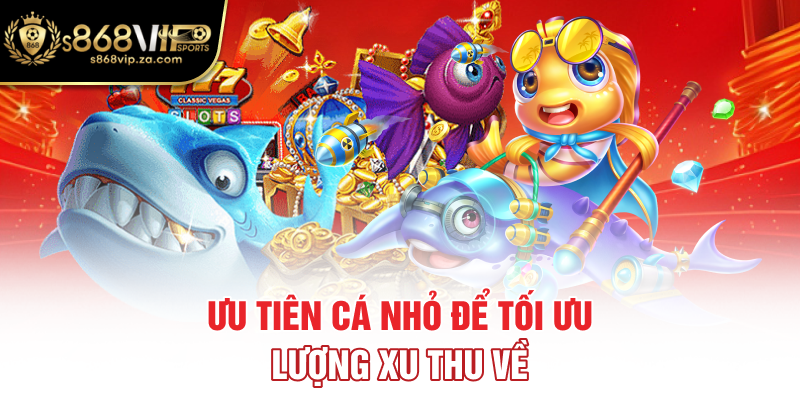 Ưu tiên cá nhỏ để tối ưu lượng xu thu về