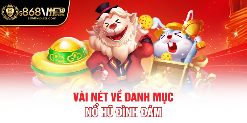 Vài nét về danh mục nổ hũ đình đám